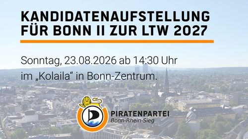  - Direktkandidaten-Aufstellung der Piratenpartei zur LTW für Bonn II