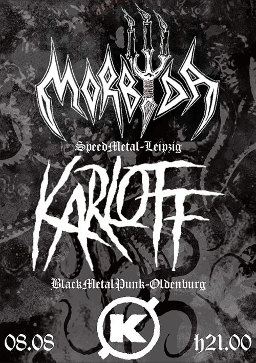 CONCERT IM K (f):

MORBYDA (SpeedMetal – Leipzig ) & KARLOFF (Black Metal Punk – Oldenburg)