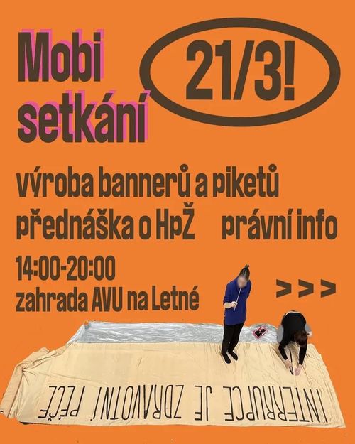 Text: Mobi setkání. Výroba bannerů a piketů, přednáška o HpŽ, právní info.
21. 3. 14:00 až 20:00, zahrada AVU na Letné

Dole obrázek dvou lidí vyrábějících banner s nápisem „Interrupce je zdravotní péče“