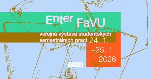 Enter FaVU – veřejná výstava studentských semestrálních prací