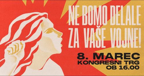 8M PROTEST: NE BOMO DELALE ZA VAŠE VOJNE!