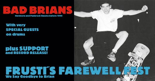 BAD BRIANS + THE REAL DEAL - Frustis Farewell Fest