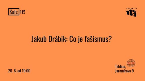 KAFE 115: Jakub Drábik - Co je fašismus?